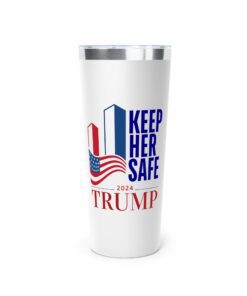 TRUMP "Keep Her Safe & Never Forget 9-11." -Tumbler 22oz